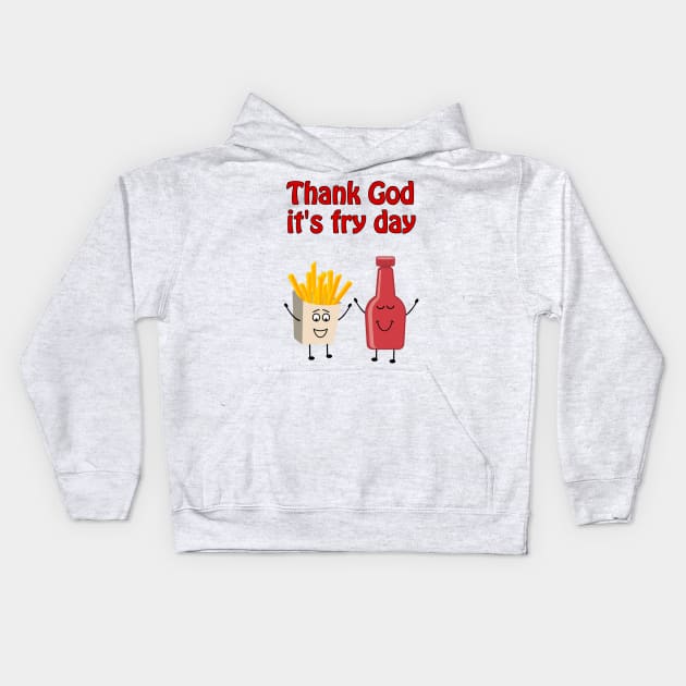 Thank God it's fry day Kids Hoodie by punderful_day